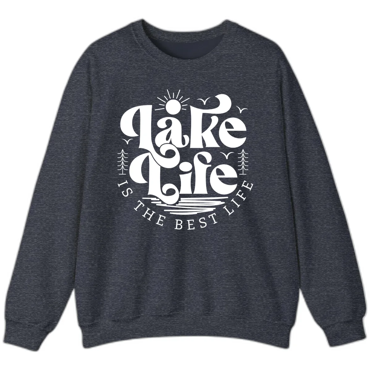 Lake Life Is The Best Life Typography Sweatshirt in Heather Sport Dark Navy