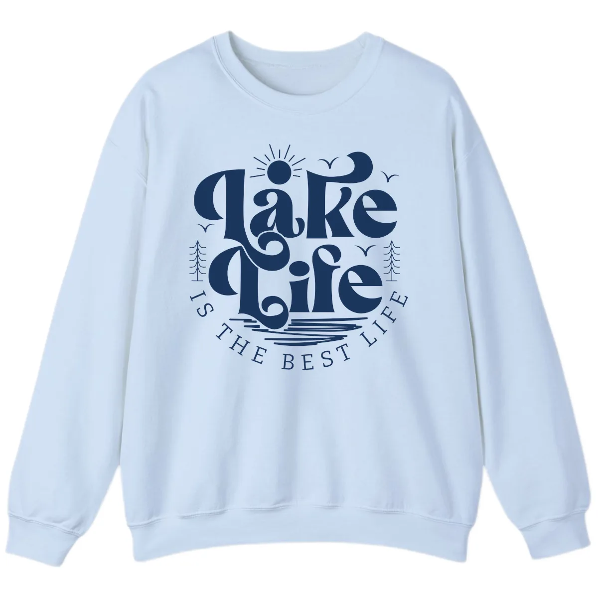Lake Life Is The Best Life Typography Sweatshirt in Light Blue