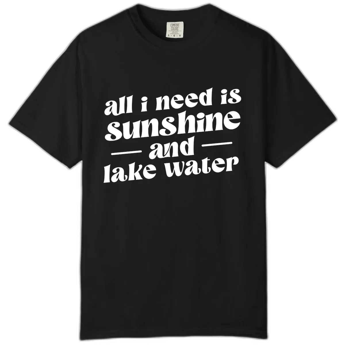 All I Need Is Sunshine And Lake Water Comfort Color in Black