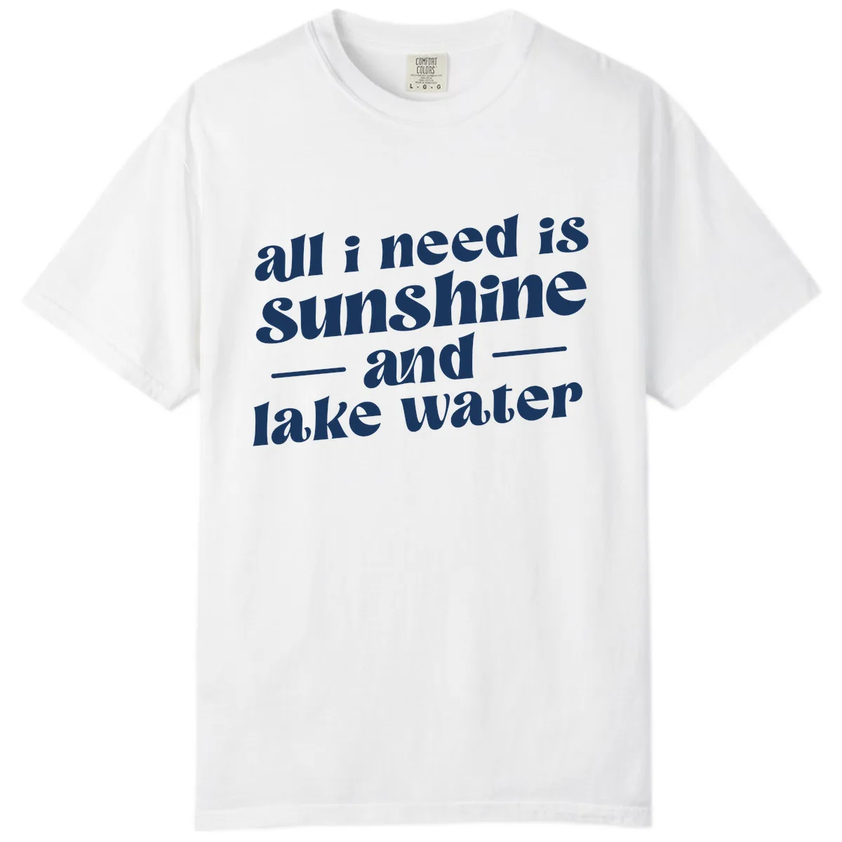 All I Need Is Sunshine And Lake Water Comfort Color in White