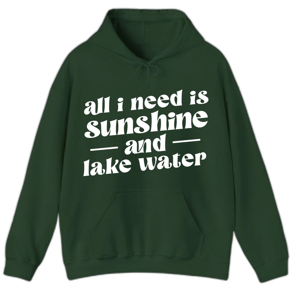 All I Need Is Sunshine And Lake Water Hoodie in Forest Green