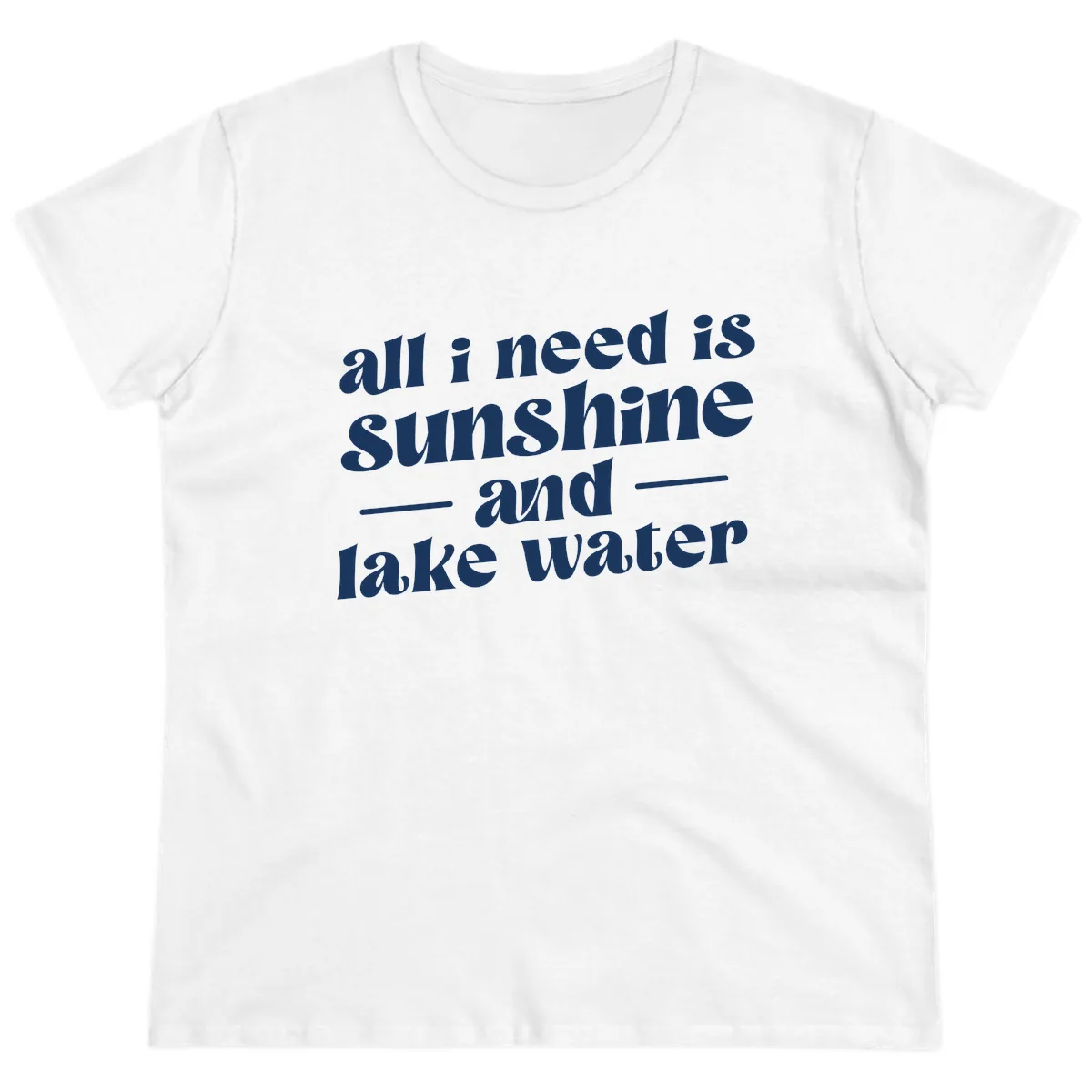 All I Need Is Sunshine And Lake Water Ladies Tee in White