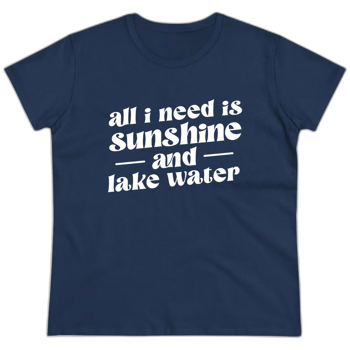All I Need Is Sunshine And Lake Water Ladies Tee in Navy