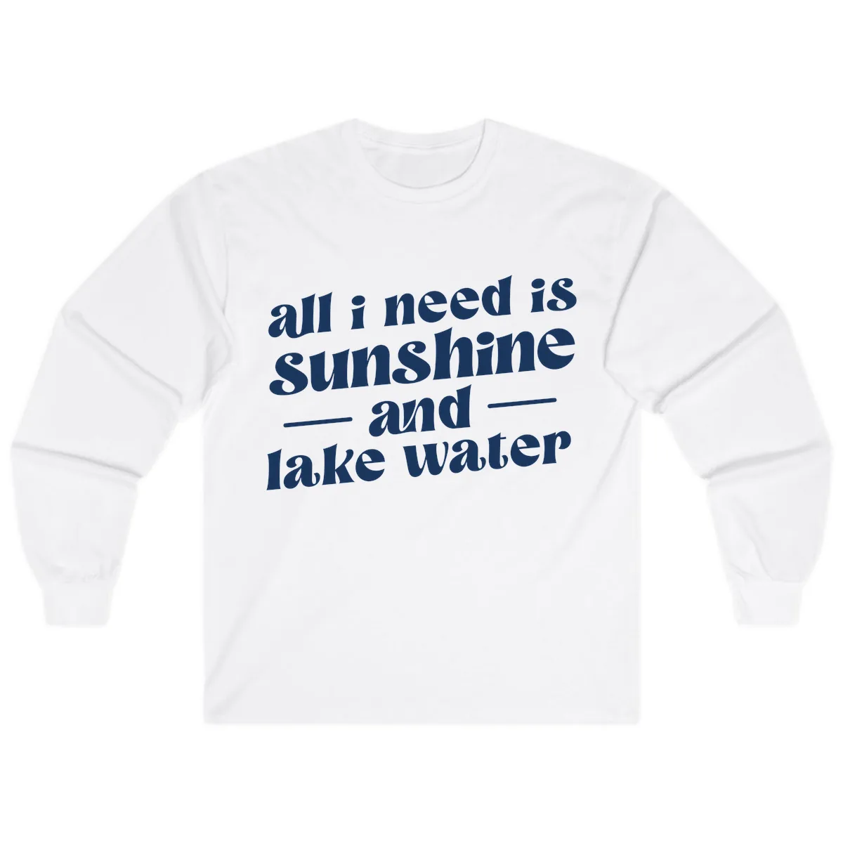 All I Need Is Sunshine And Lake Water Long Sleeve in White