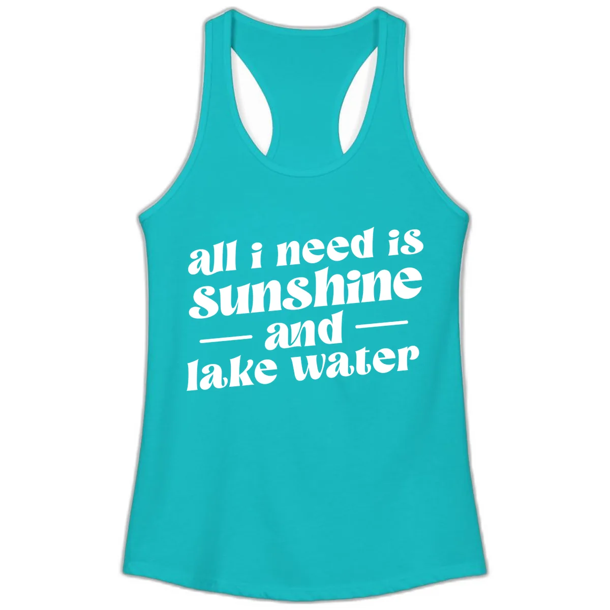 All I Need Is Sunshine And Lake Water Ladies Tank in Tahiti Blue