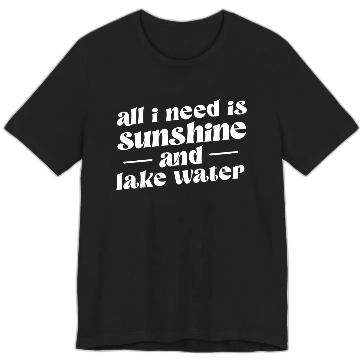 All I Need Is Sunshine And Lake Water Premium T-Shirt in Black
