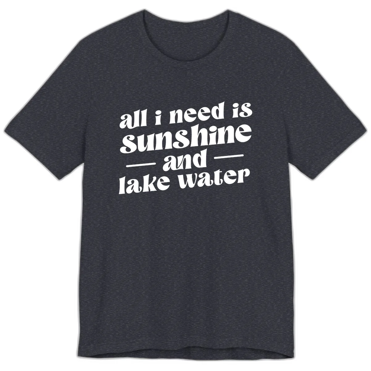 All I Need Is Sunshine And Lake Water Premium T-Shirt in Heather Navy