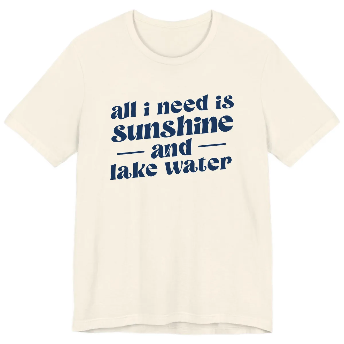 All I Need Is Sunshine And Lake Water Premium T-Shirt in Natural
