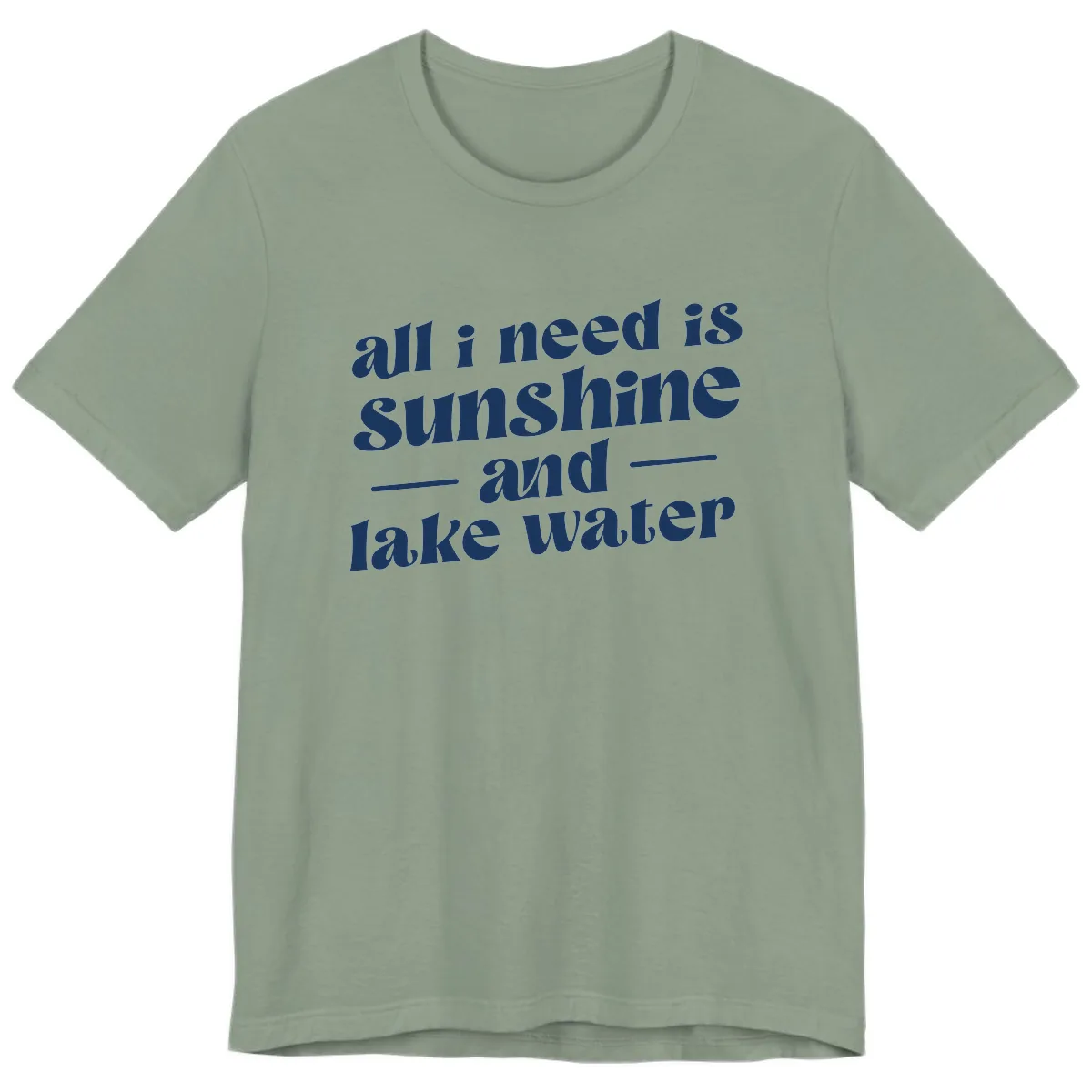 All I Need Is Sunshine And Lake Water Premium T-Shirt in Sage
