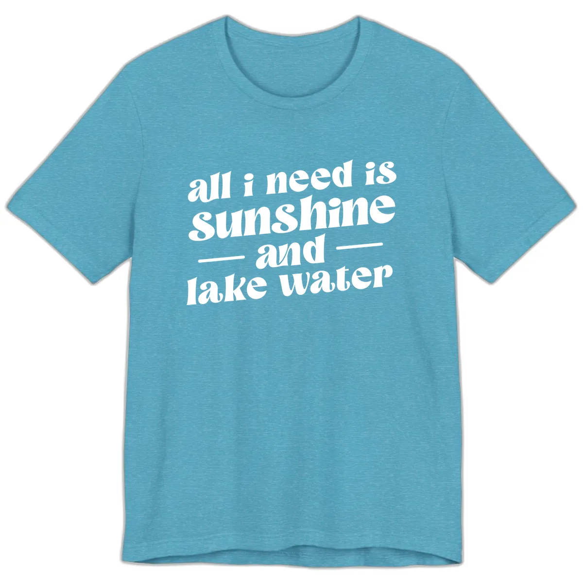 All I Need Is Sunshine And Lake Water Premium T-Shirt in Heather Aqua