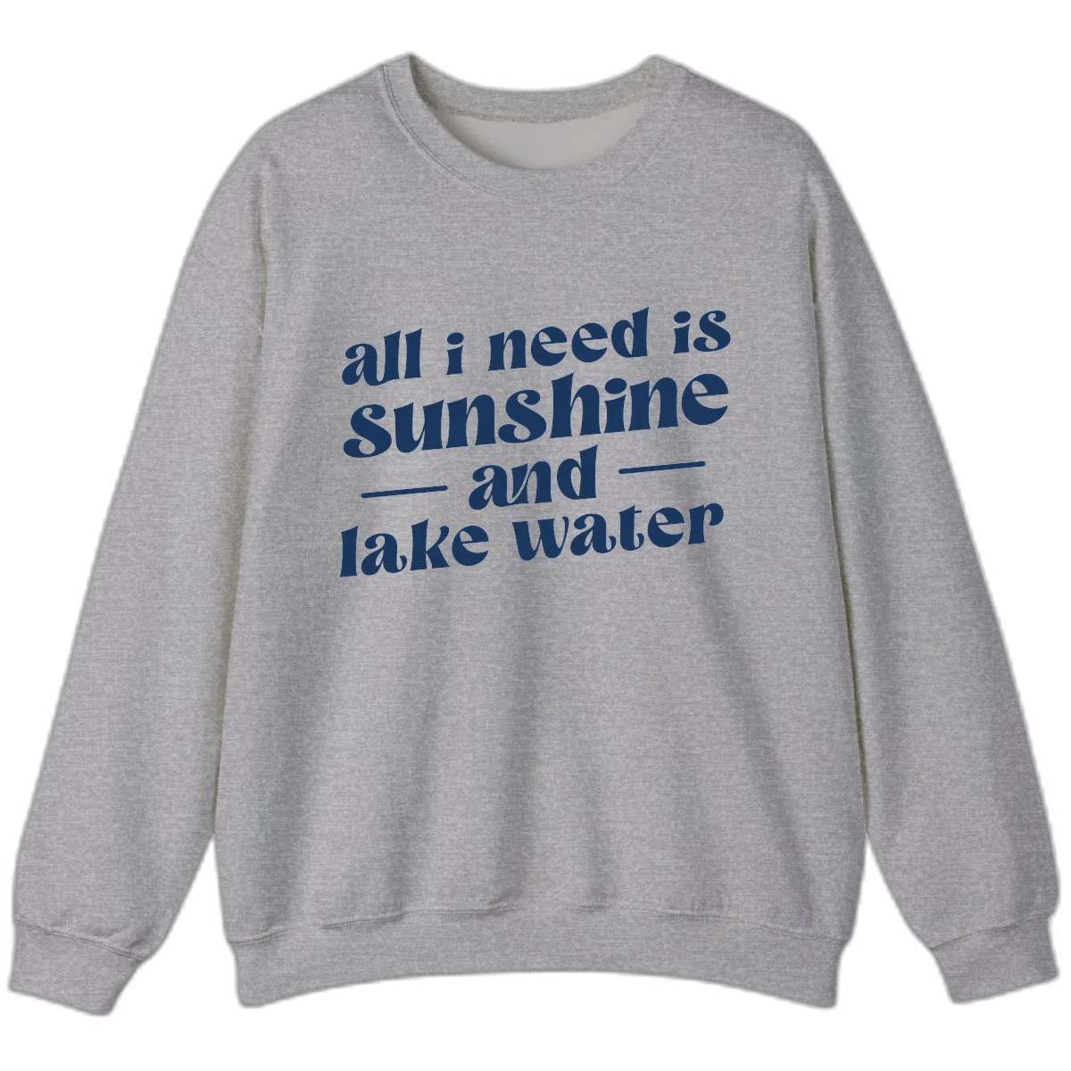 All I Need Is Sunshine And Lake Water Sweatshirt in Sport Grey