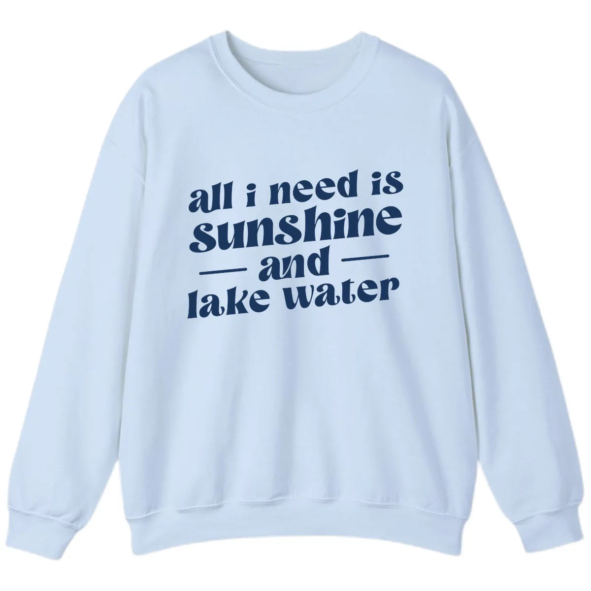 All I Need Is Sunshine And Lake Water Sweatshirt in Light Blue