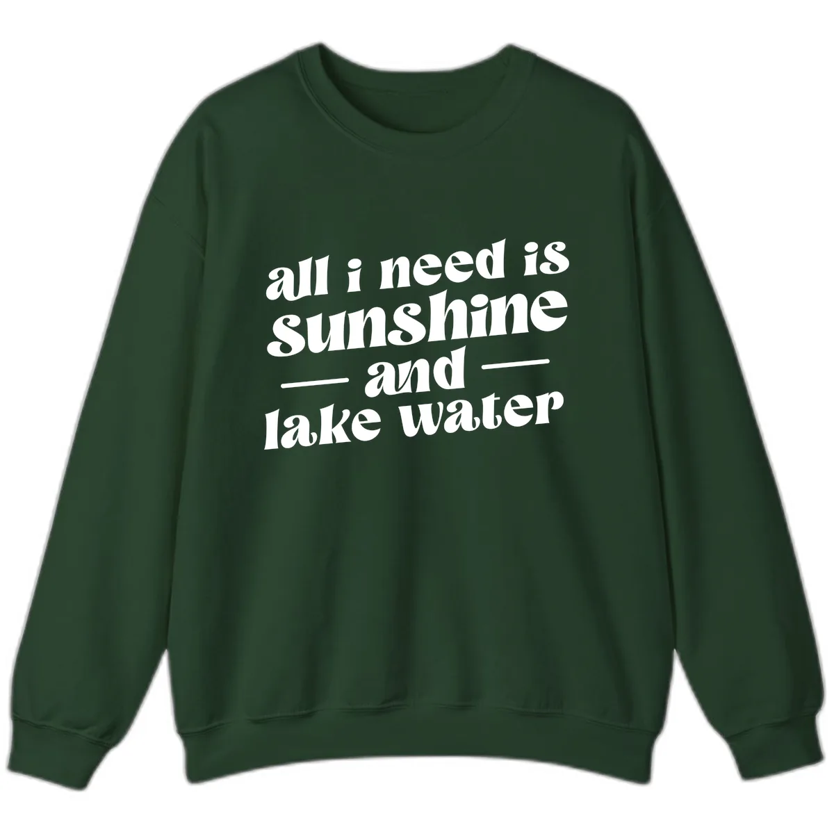 All I Need Is Sunshine And Lake Water Sweatshirt in Forest Green