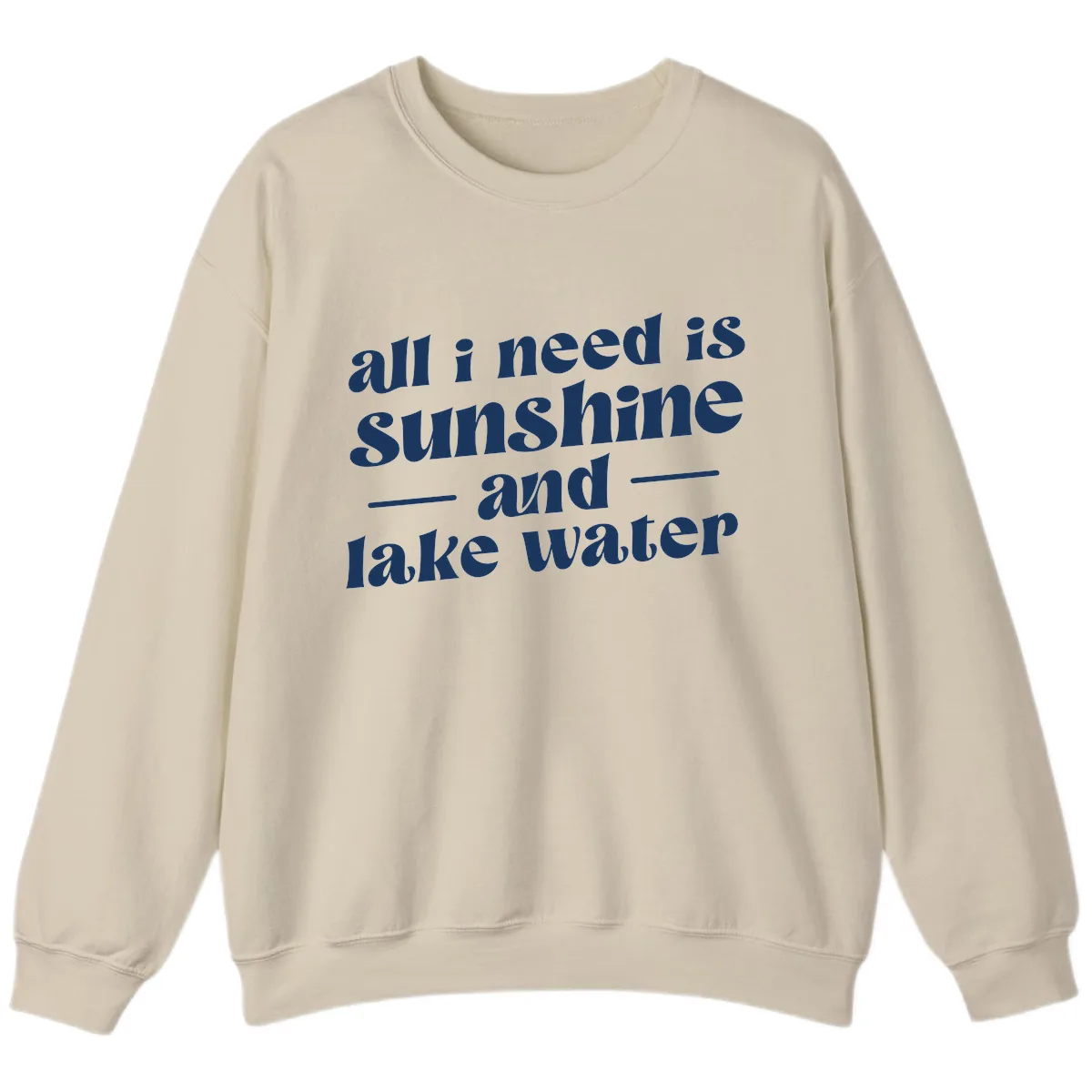 All I Need Is Sunshine And Lake Water Sweatshirt in Sand