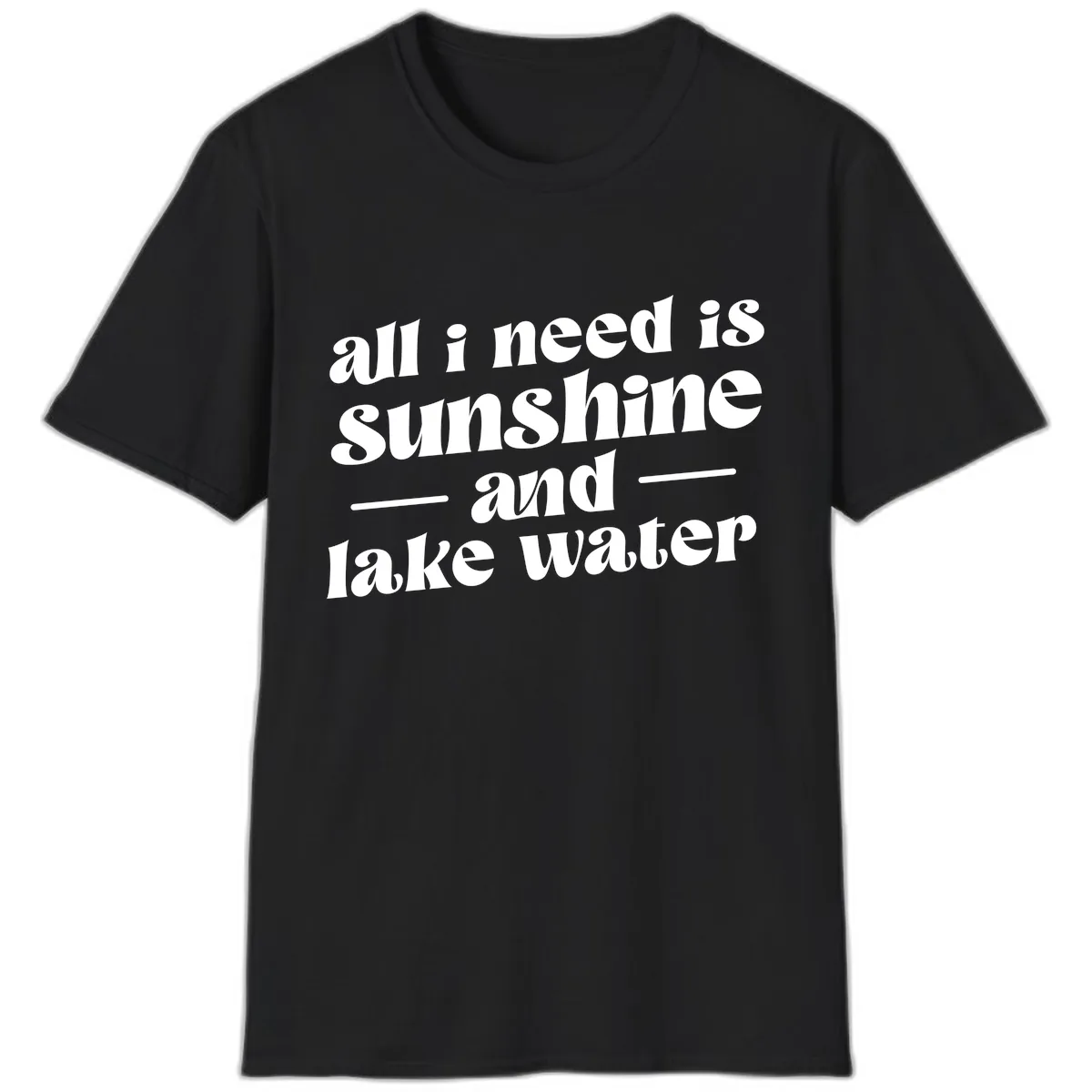 All I Need Is Sunshine And Lake Water T-Shirt in Black