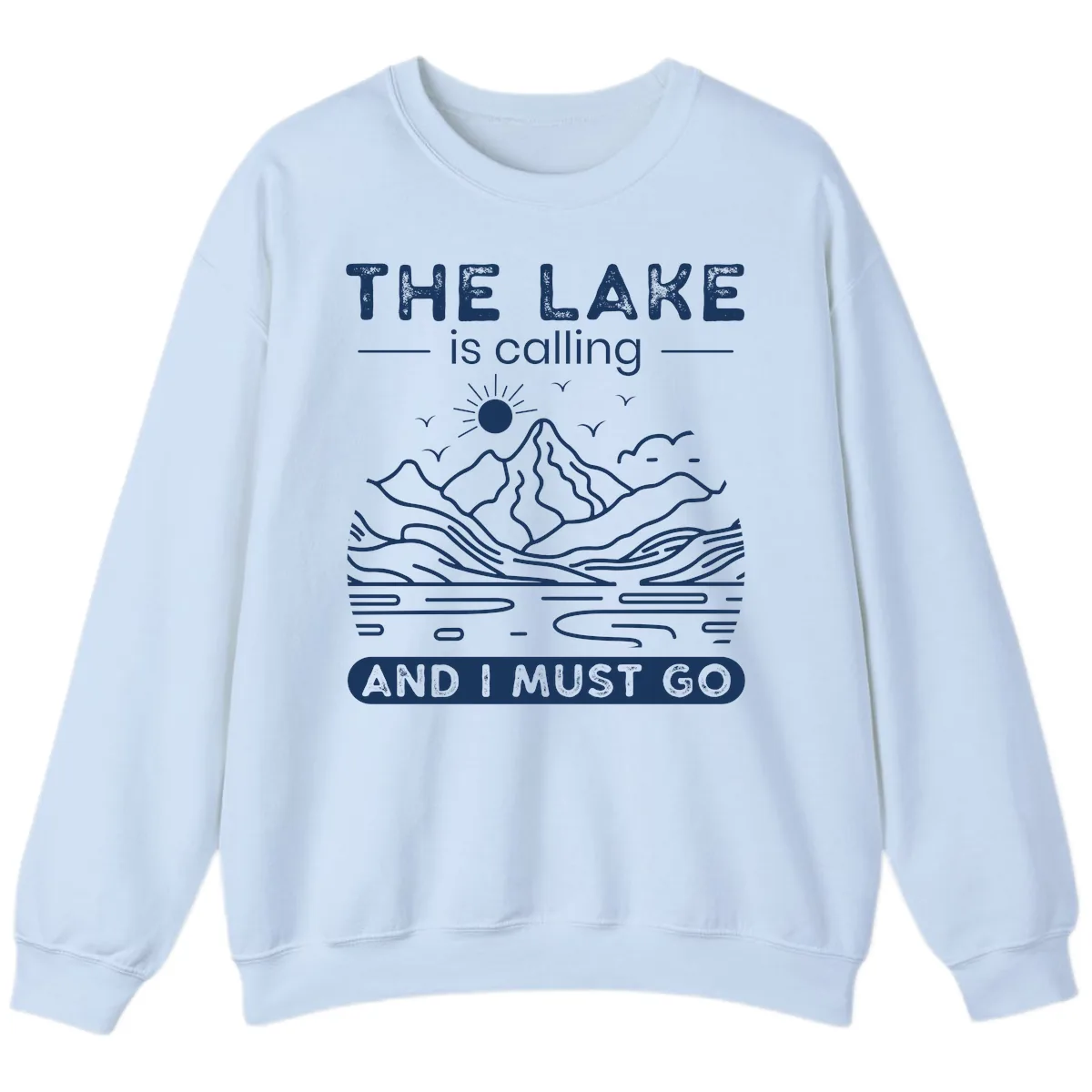 The Lake is Calling And I Must Go Design Sweatshirt in Light Blue