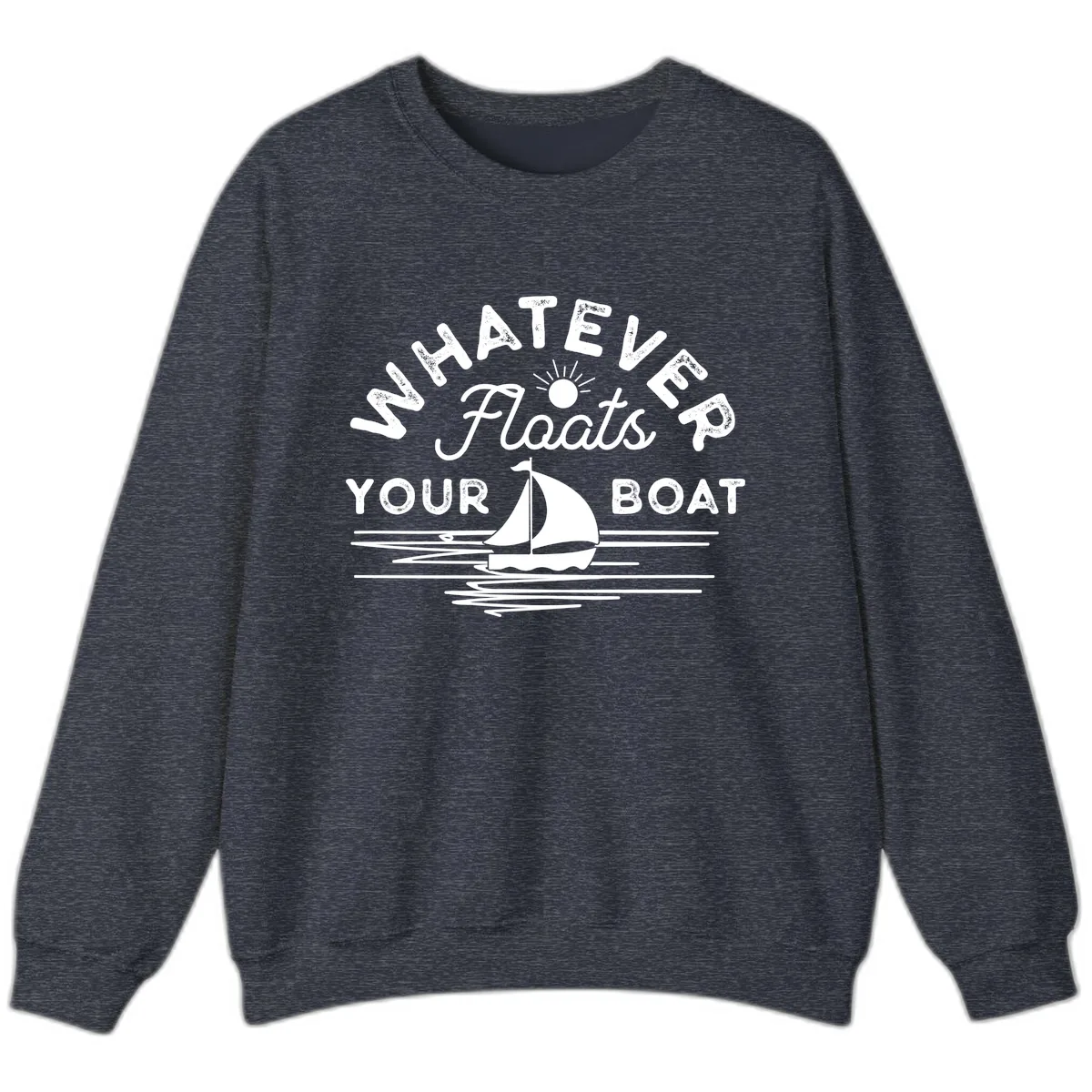 Whatever Floats Your Boat Design Sweatshirt in Heather Sport Dark Navy