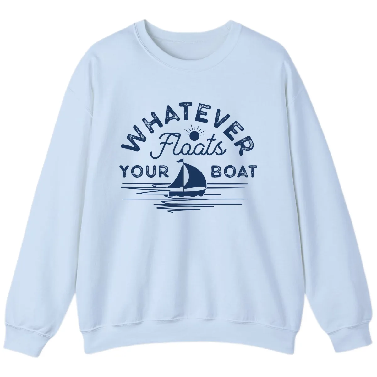 Whatever Floats Your Boat Design Sweatshirt in Light Blue
