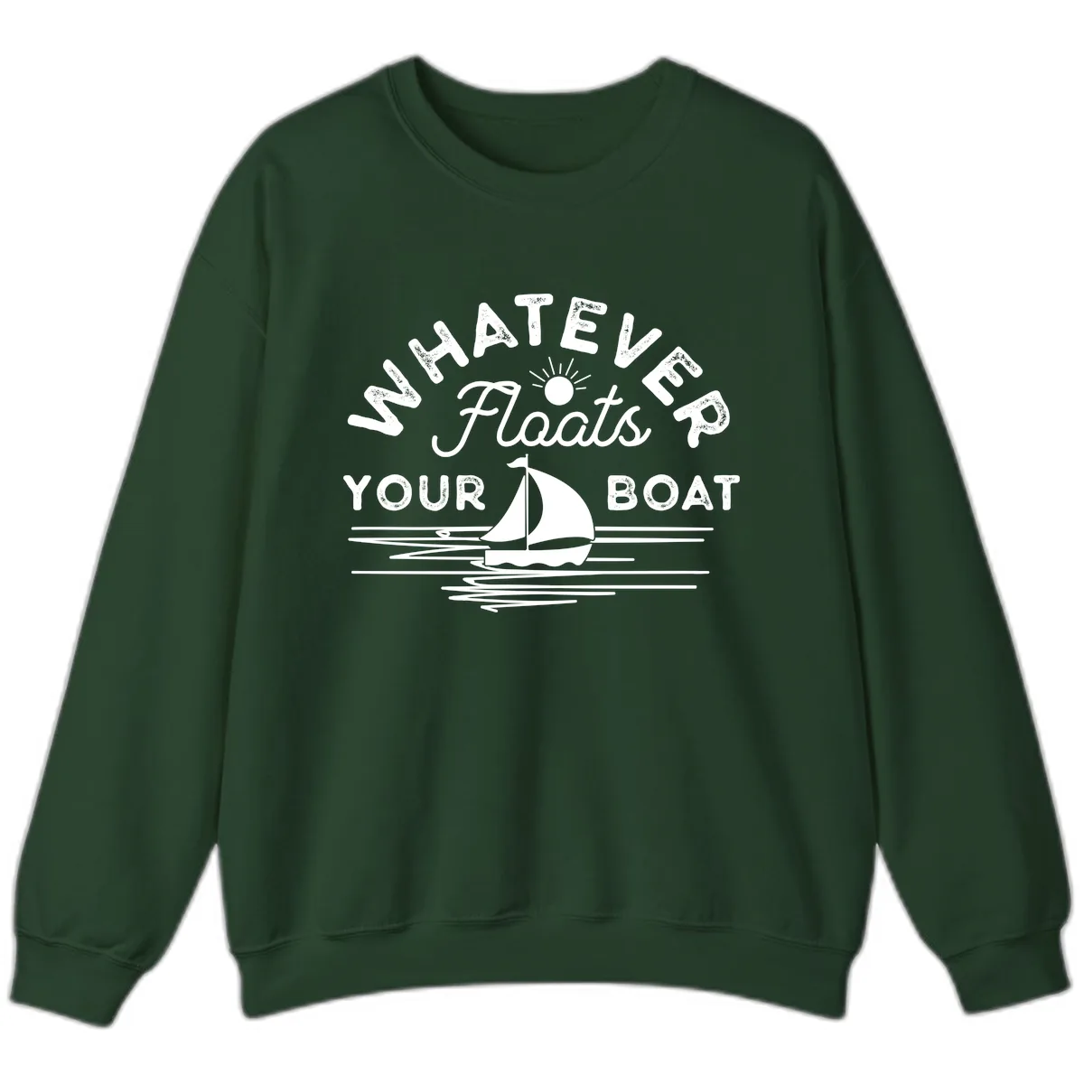 Whatever Floats Your Boat Design Sweatshirt in Forest Green