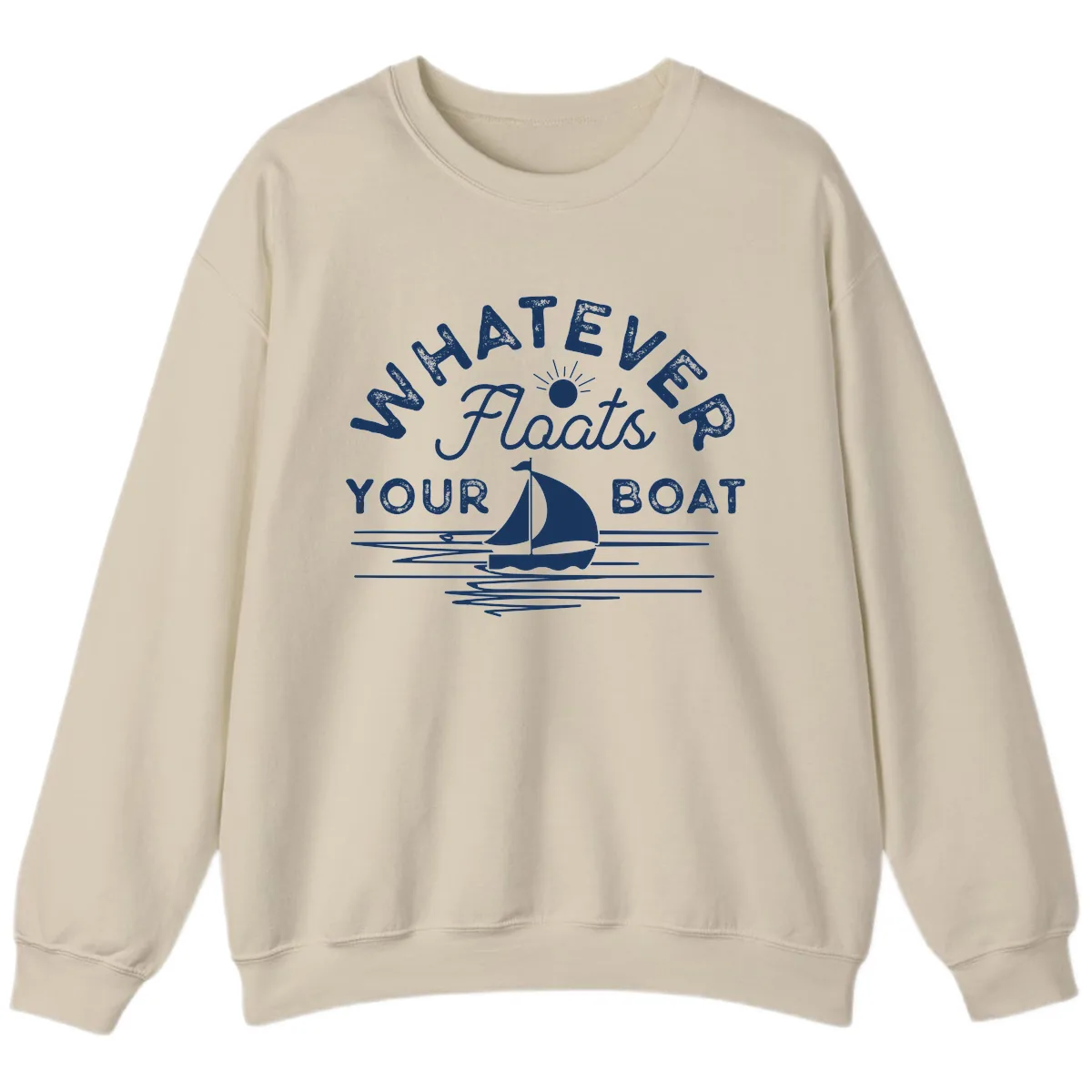 Whatever Floats Your Boat Design Sweatshirt in Sand