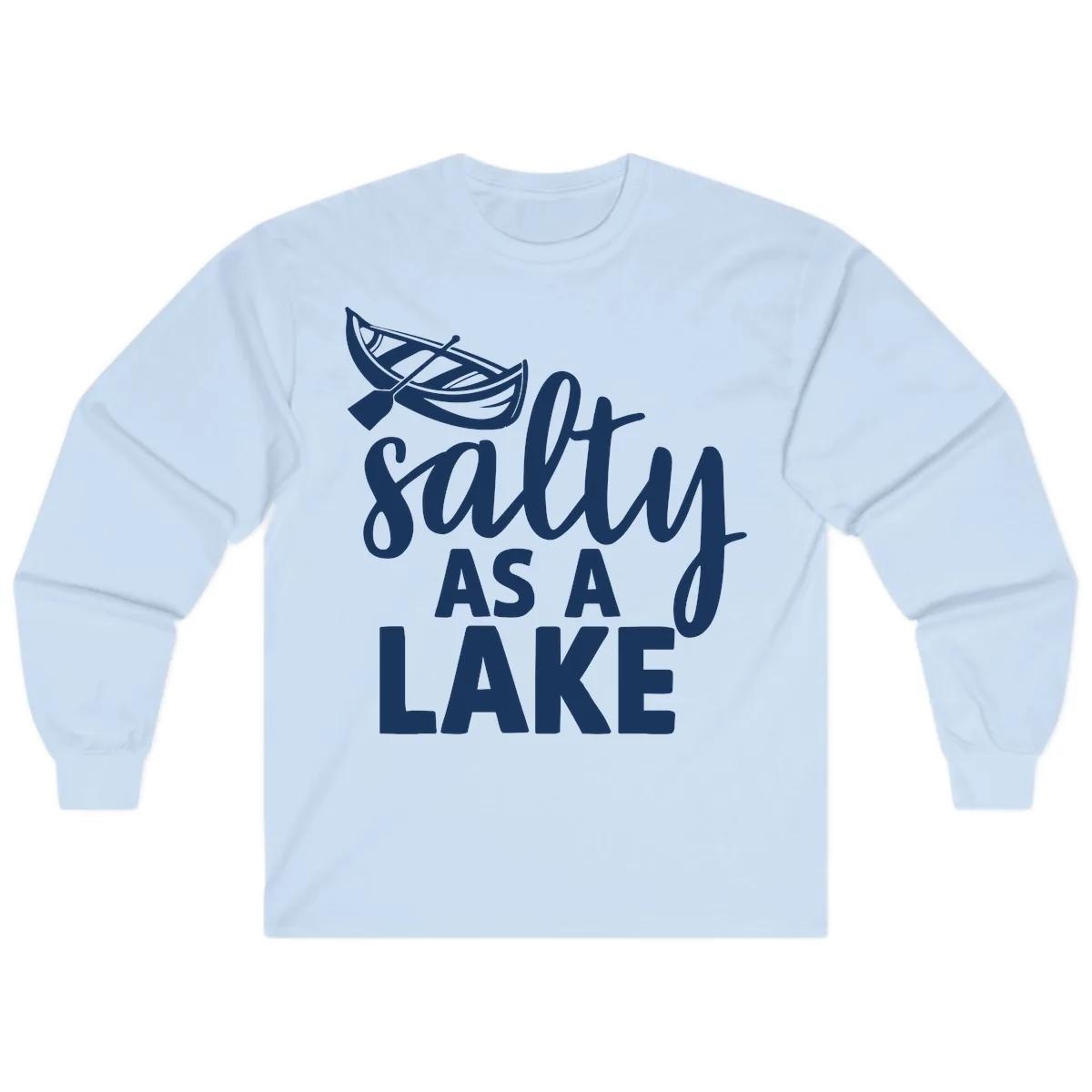 Salty As A Lake Typography Design Long Sleeve in Light Blue