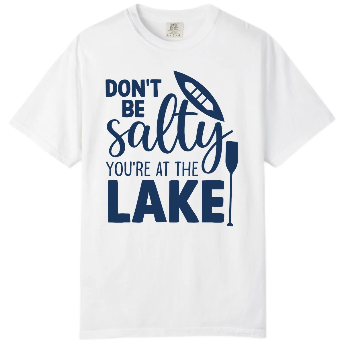 Don't Be Salty You're At The Lake Comfort Color in White