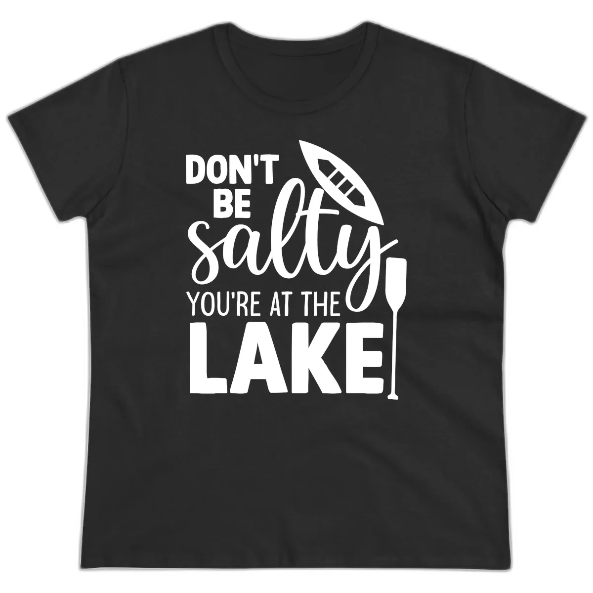 Don't Be Salty You're At The Lake Ladies Tee in Black