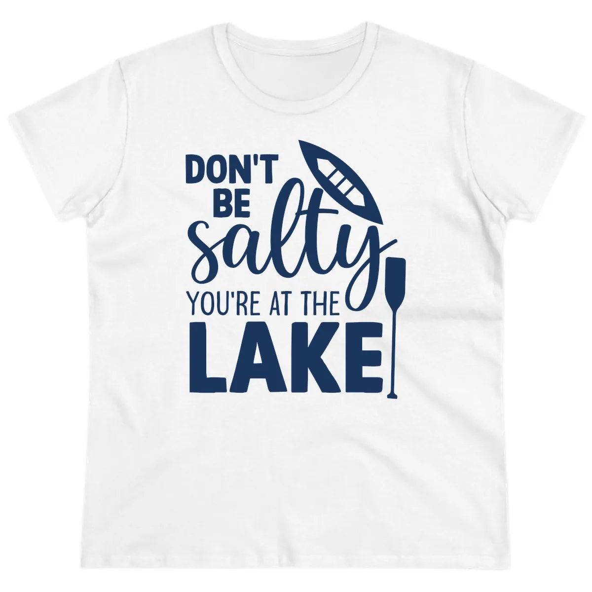 Don't Be Salty You're At The Lake Ladies Tee in White