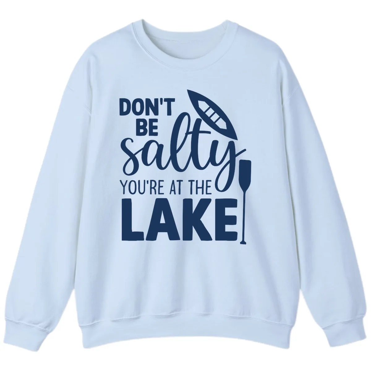 Don't Be Salty You're At The Lake Sweatshirt in Light Blue