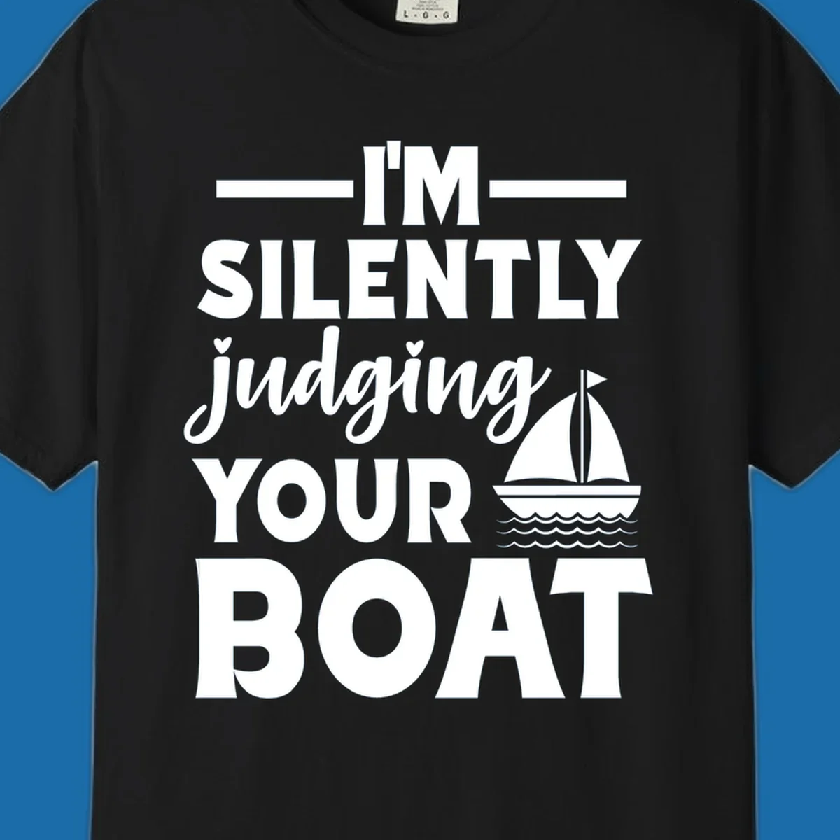 I'm Silently Judging Your Boat design with text and sailboat graphic.