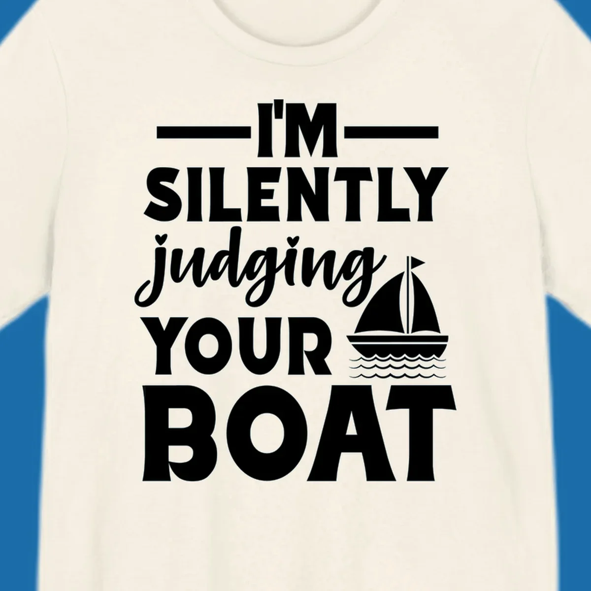 I'm Silently Judging Your Boat design with text and sailboat graphic.