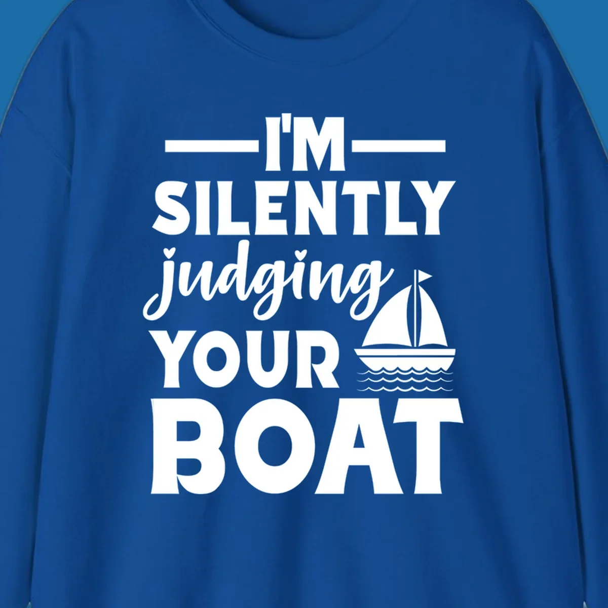 I'm Silently Judging Your Boat design with text and sailboat graphic.