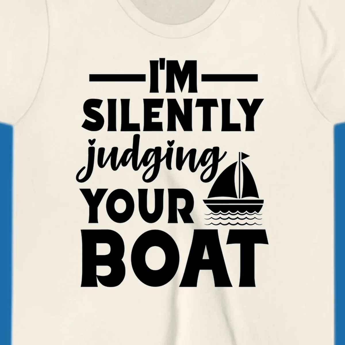 I'm Silently Judging Your Boat design with text and sailboat graphic.