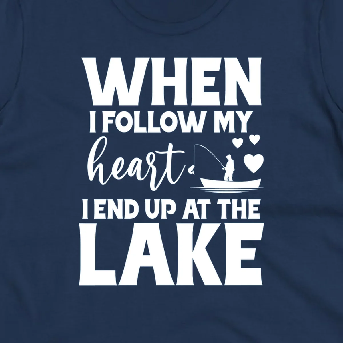 When I Follow My Heart Lake Design with fisherman and hearts.