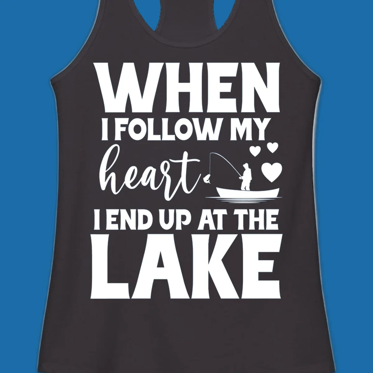 When I Follow My Heart Lake Design with fisherman and hearts.