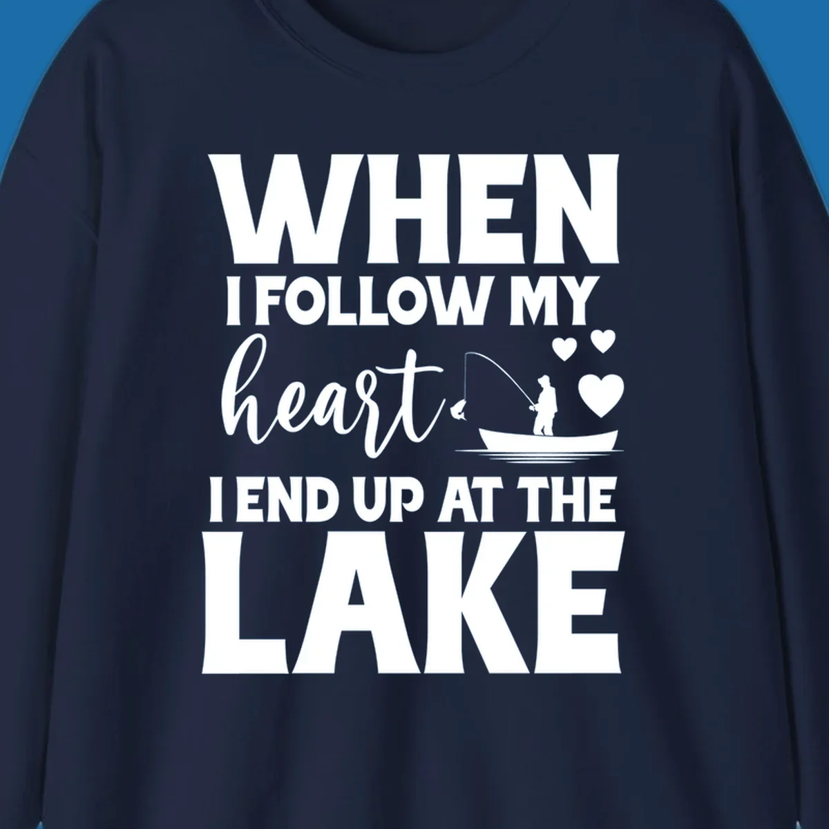 When I Follow My Heart Lake Design with fisherman and hearts.