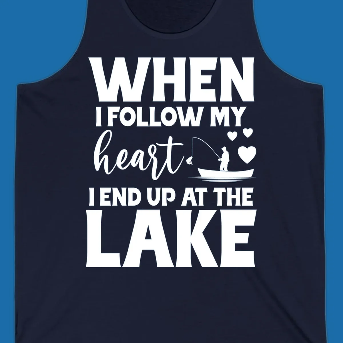 When I Follow My Heart Lake Design with fisherman and hearts.