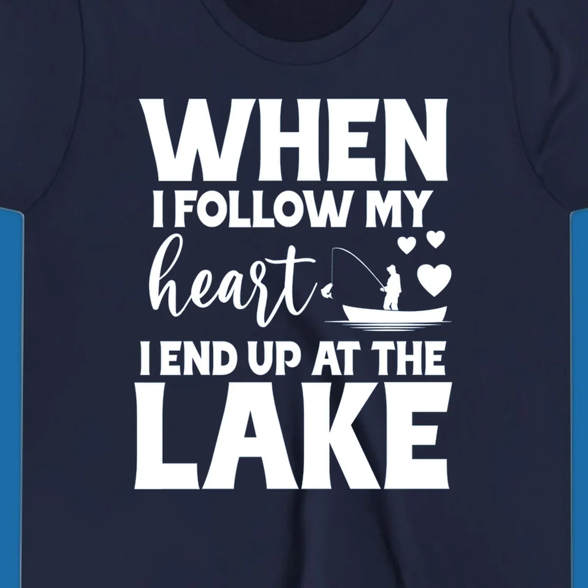 When I Follow My Heart Lake Design with fisherman and hearts.