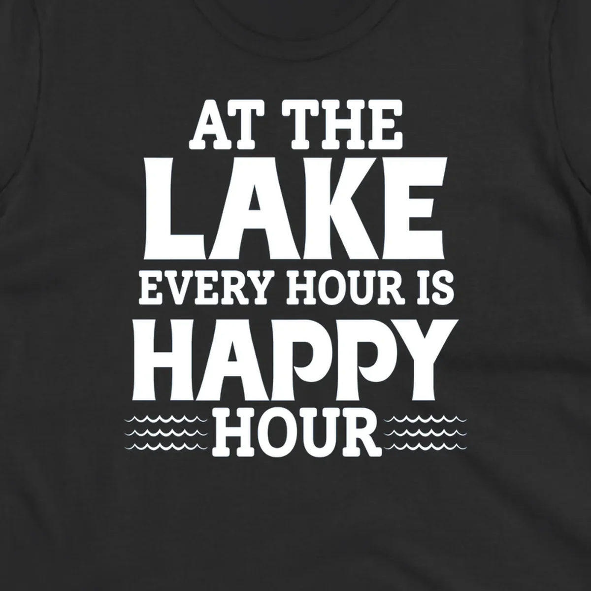 Text design 'At The Lake Every Hour Is Happy Hour' with wave accents, for lake-happy-hour apparel.