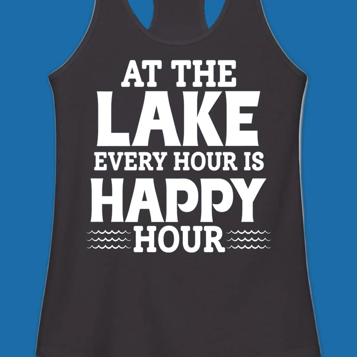 Text design 'At The Lake Every Hour Is Happy Hour' with wave accents, for lake-happy-hour apparel.