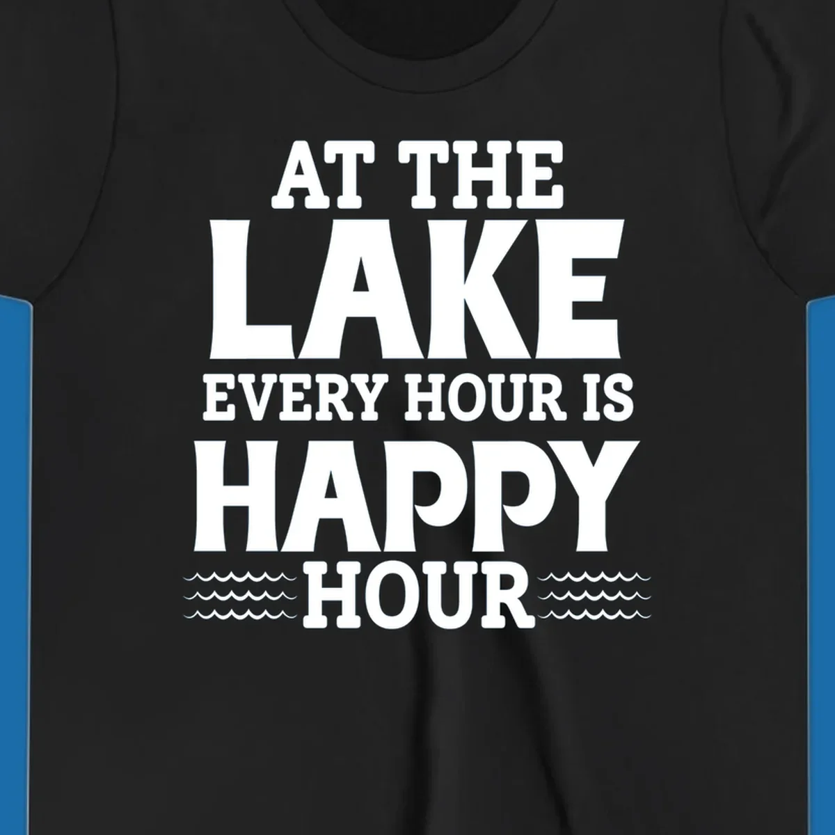 Text design 'At The Lake Every Hour Is Happy Hour' with wave accents, for lake-happy-hour apparel.