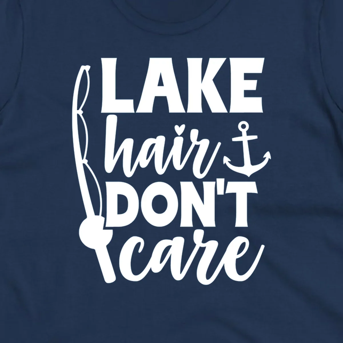 Lake Hair Don't Care text with fishing rod and anchor graphic.