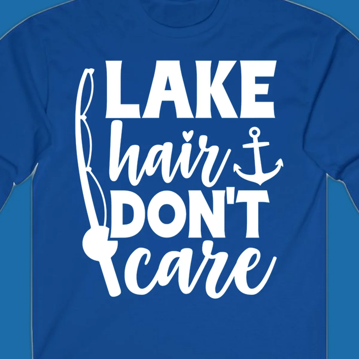 Lake Hair Don't Care text with fishing rod and anchor graphic.