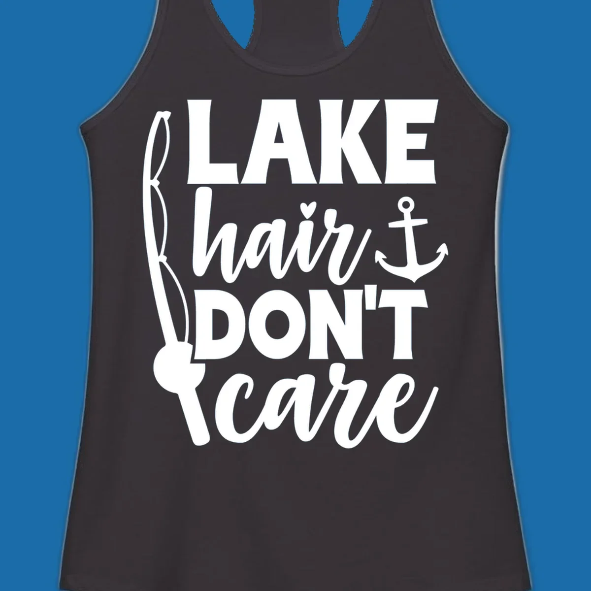 Lake Hair Don't Care text with fishing rod and anchor graphic.