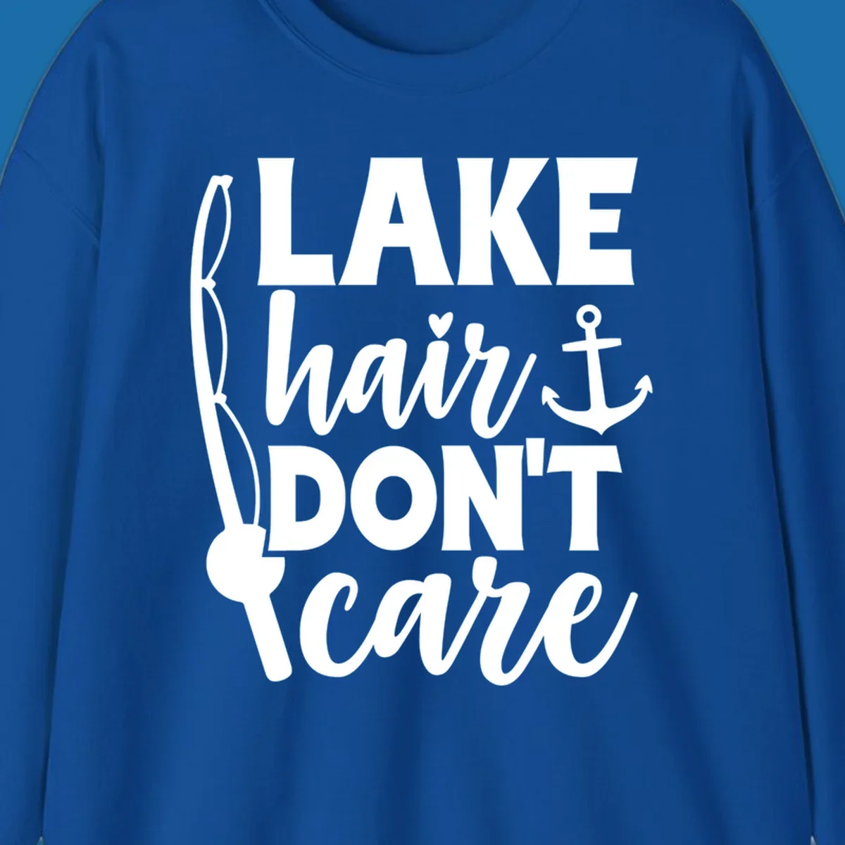 Lake Hair Don't Care text with fishing rod and anchor graphic.
