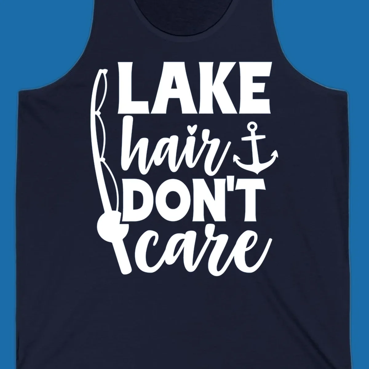 Lake Hair Don't Care text with fishing rod and anchor graphic.
