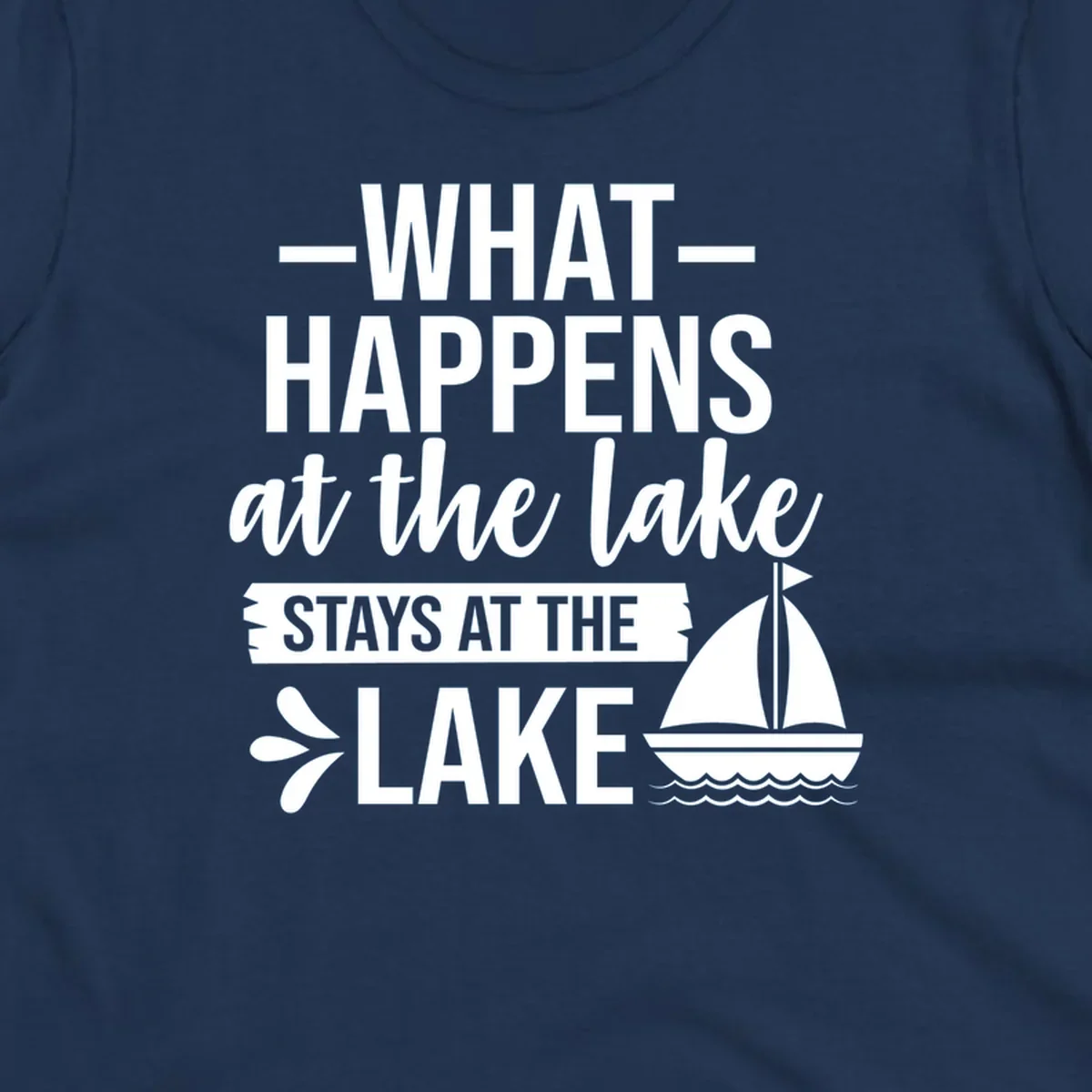 What Happens At The Lake Stays At The Lake quote with sailboat, on dark and light backgrounds.