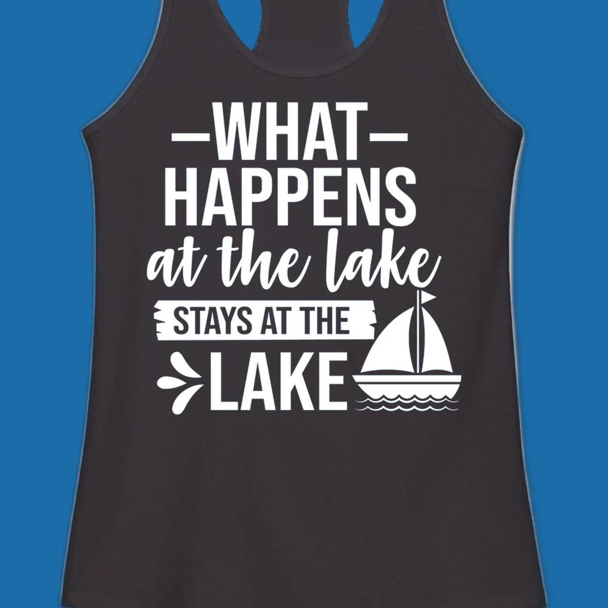 What Happens At The Lake Stays At The Lake quote with sailboat, on dark and light backgrounds.