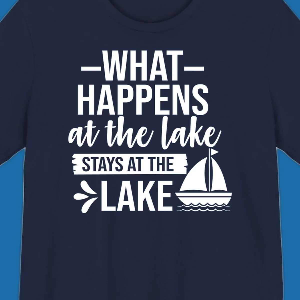 What Happens At The Lake Stays At The Lake quote with sailboat, on dark and light backgrounds.