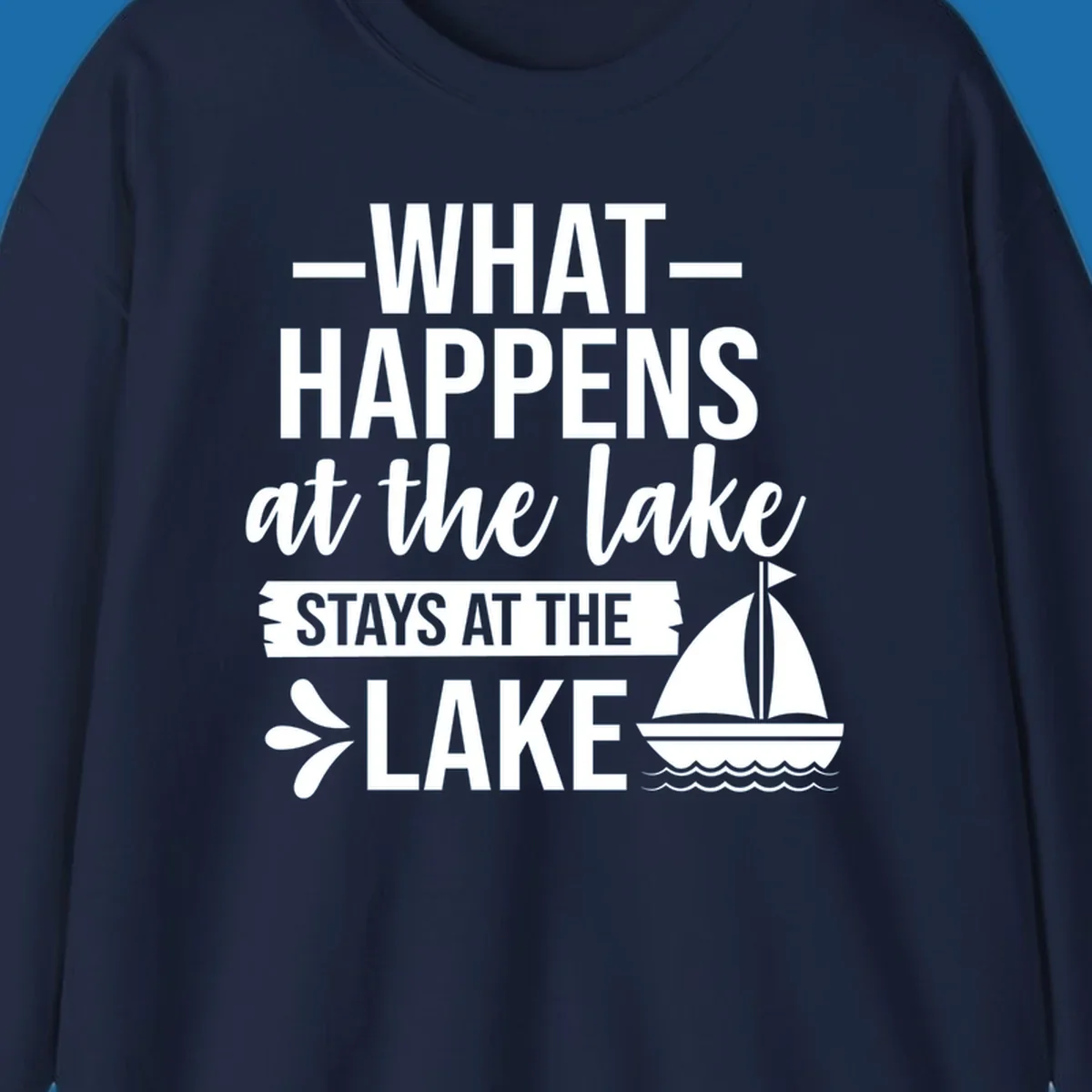 What Happens At The Lake Stays At The Lake quote with sailboat, on dark and light backgrounds.